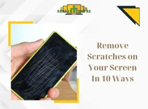 Remove Scratches on Your Screen In 10 Ways