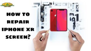 How To Repair Iphone XR Screen